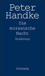 Peter Handke. Die Morawische Nacht. Suhrkamp 2008